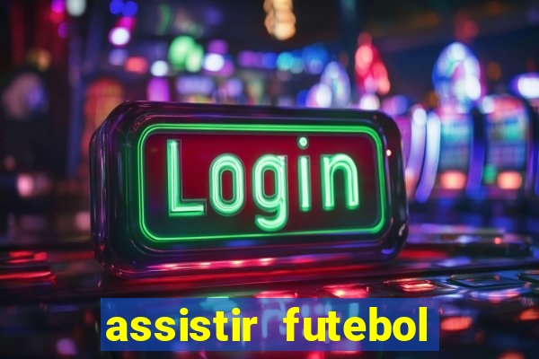 assistir futebol gratis sem travar